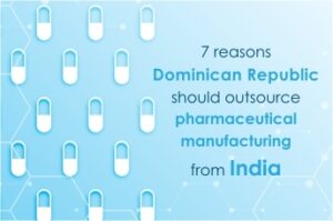 7 reasons Dominican Republic should outsource pharmaceutical manufacturing from India